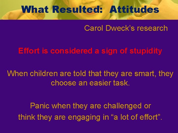 What Resulted: Attitudes Carol Dweck’s research Effort is considered a sign of stupidity When