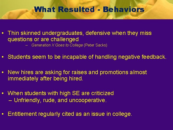 What Resulted - Behaviors • Thin skinned undergraduates, defensive when they miss questions or