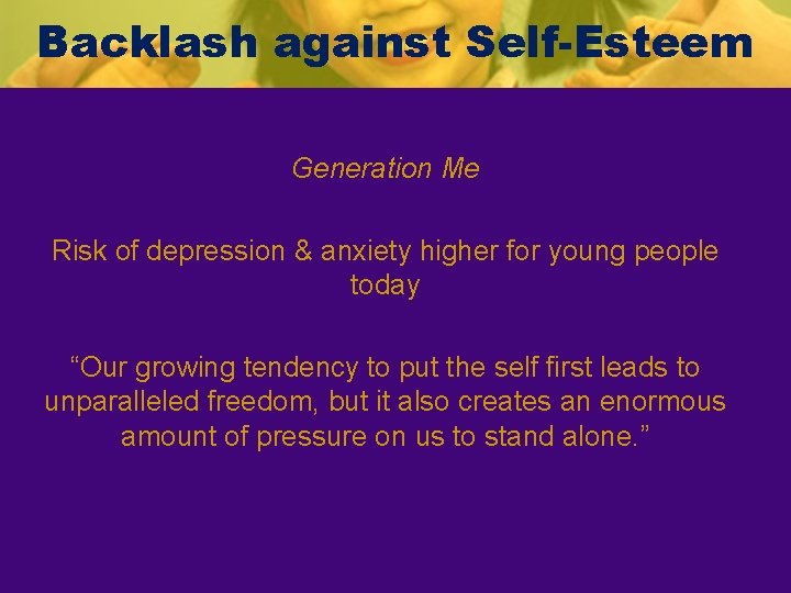Backlash against Self-Esteem Generation Me Risk of depression & anxiety higher for young people