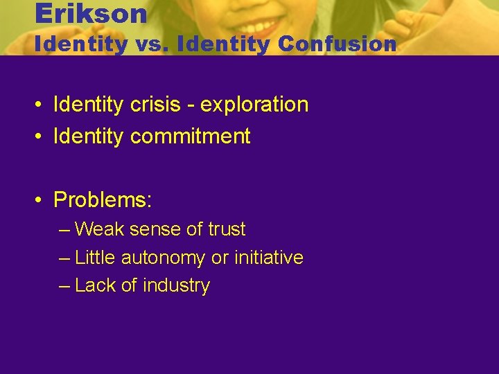 Erikson Identity vs. Identity Confusion • Identity crisis - exploration • Identity commitment •