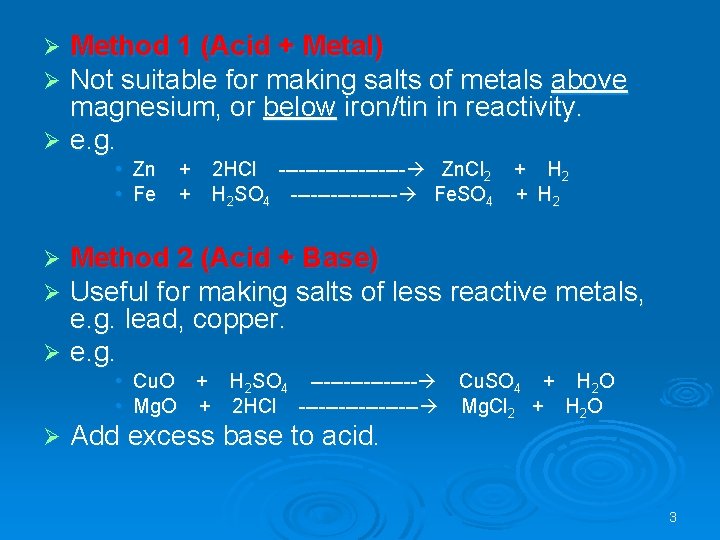 Method 1 (Acid + Metal) Not suitable for making salts of metals above magnesium,