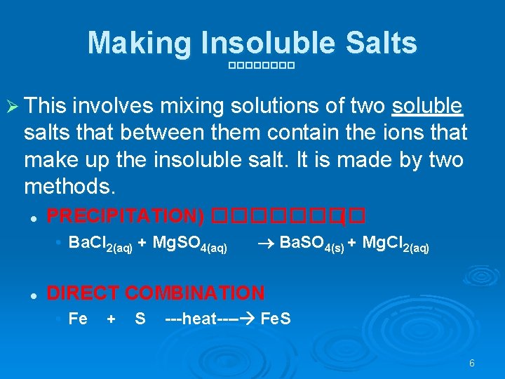Making Insoluble Salts ���� Ø This involves mixing solutions of two soluble salts that