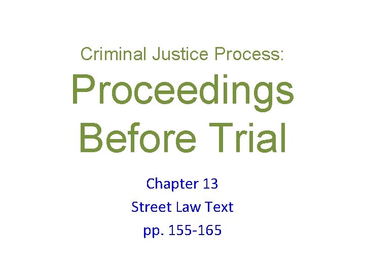 Criminal Justice Process: Proceedings Before Trial Chapter 13 Street Law Text pp. 155 -165