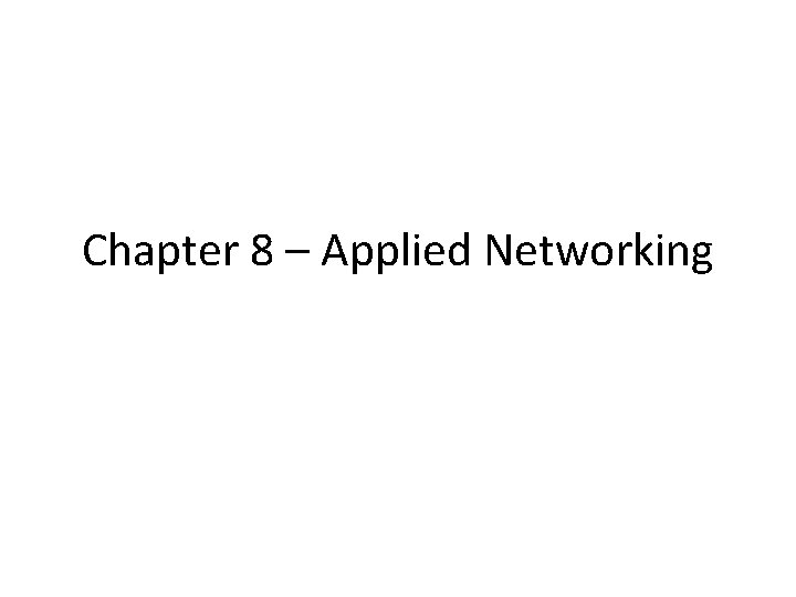 Chapter 8 – Applied Networking 