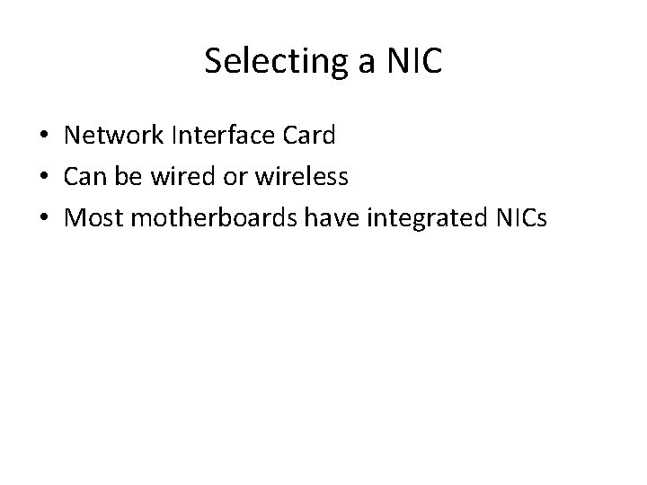 Selecting a NIC • Network Interface Card • Can be wired or wireless •