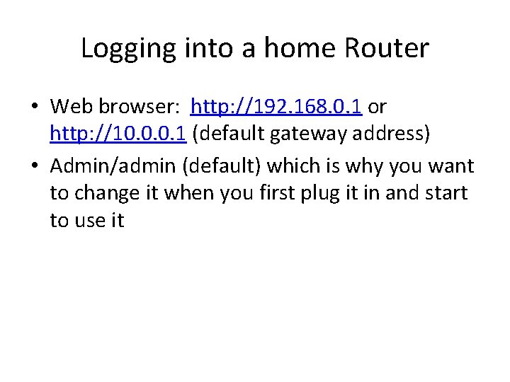 Logging into a home Router • Web browser: http: //192. 168. 0. 1 or