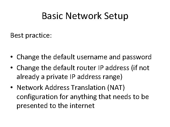 Basic Network Setup Best practice: • Change the default username and password • Change