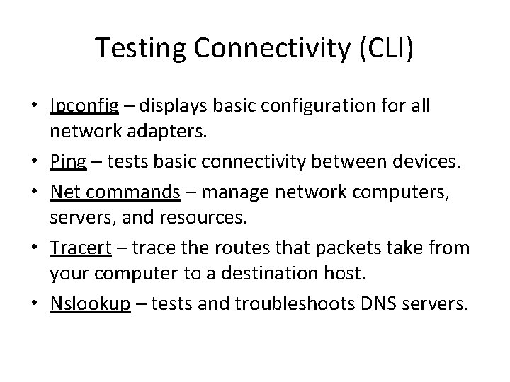 Testing Connectivity (CLI) • Ipconfig – displays basic configuration for all network adapters. •