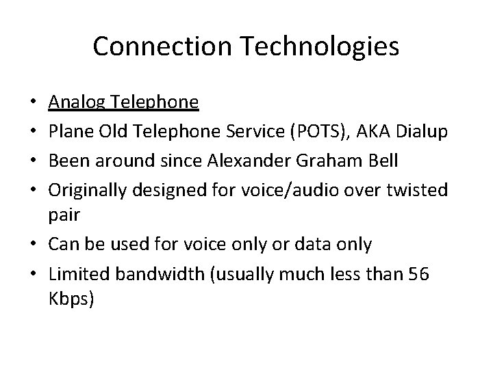 Connection Technologies Analog Telephone Plane Old Telephone Service (POTS), AKA Dialup Been around since