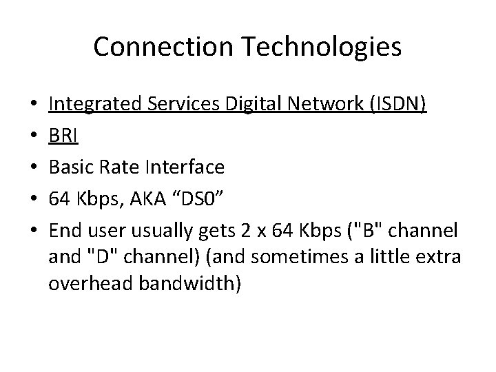Connection Technologies • • • Integrated Services Digital Network (ISDN) BRI Basic Rate Interface