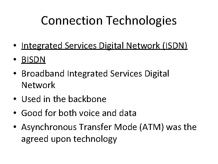 Connection Technologies • Integrated Services Digital Network (ISDN) • BISDN • Broadband Integrated Services
