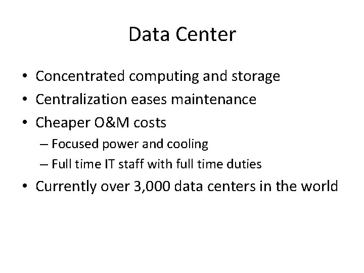 Data Center • Concentrated computing and storage • Centralization eases maintenance • Cheaper O&M