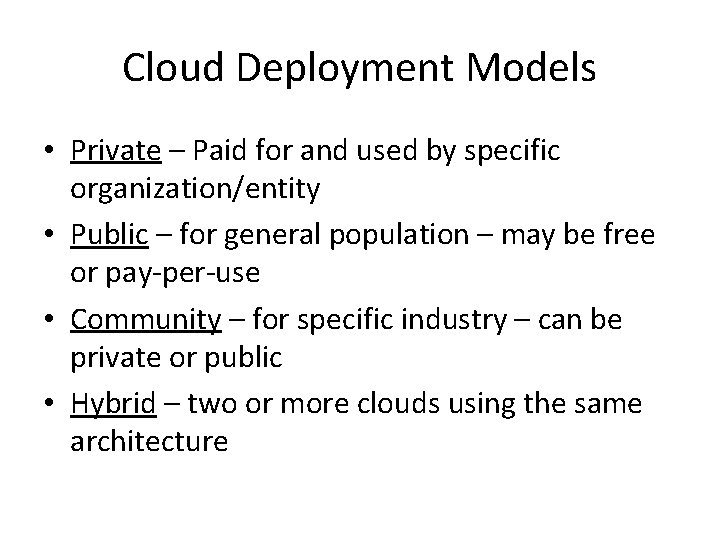 Cloud Deployment Models • Private – Paid for and used by specific organization/entity •