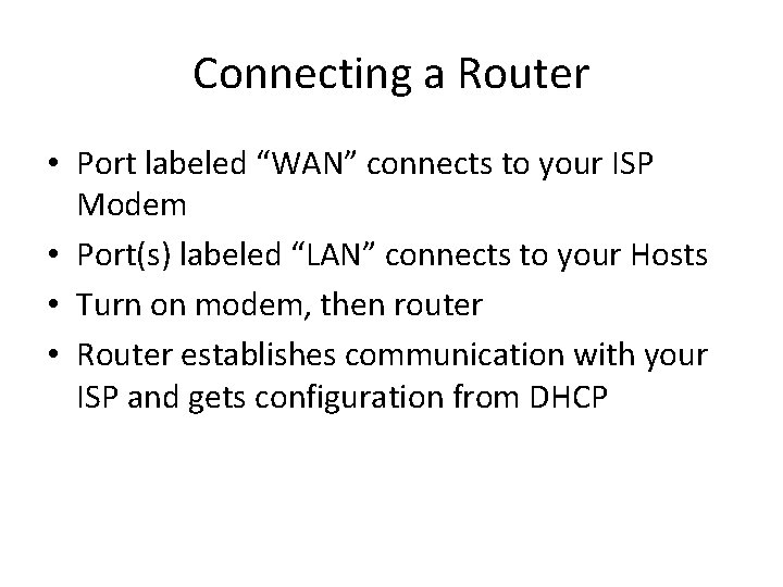Connecting a Router • Port labeled “WAN” connects to your ISP Modem • Port(s)