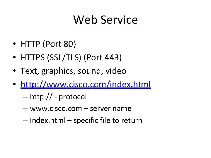 Web Service • • HTTP (Port 80) HTTPS (SSL/TLS) (Port 443) Text, graphics, sound,