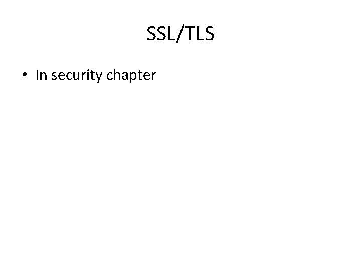 SSL/TLS • In security chapter 