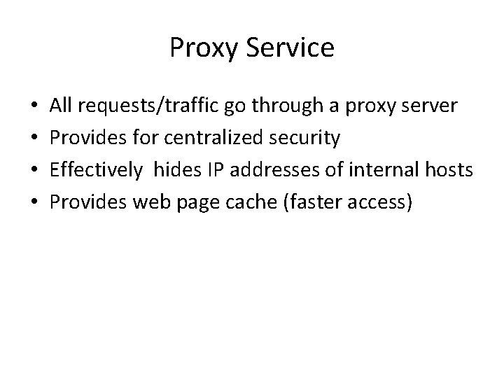 Proxy Service • • All requests/traffic go through a proxy server Provides for centralized