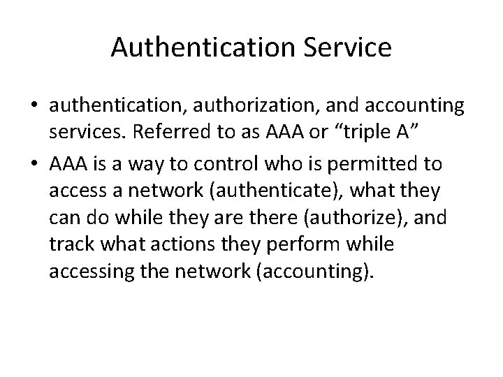 Authentication Service • authentication, authorization, and accounting services. Referred to as AAA or “triple