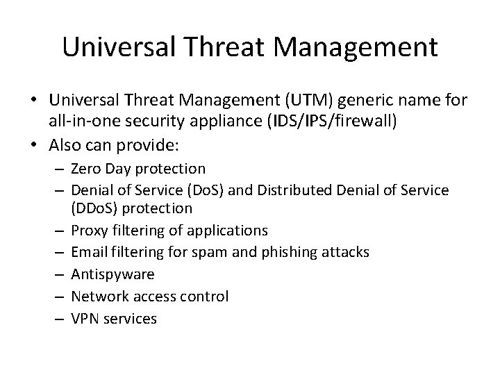 Universal Threat Management • Universal Threat Management (UTM) generic name for all-in-one security appliance