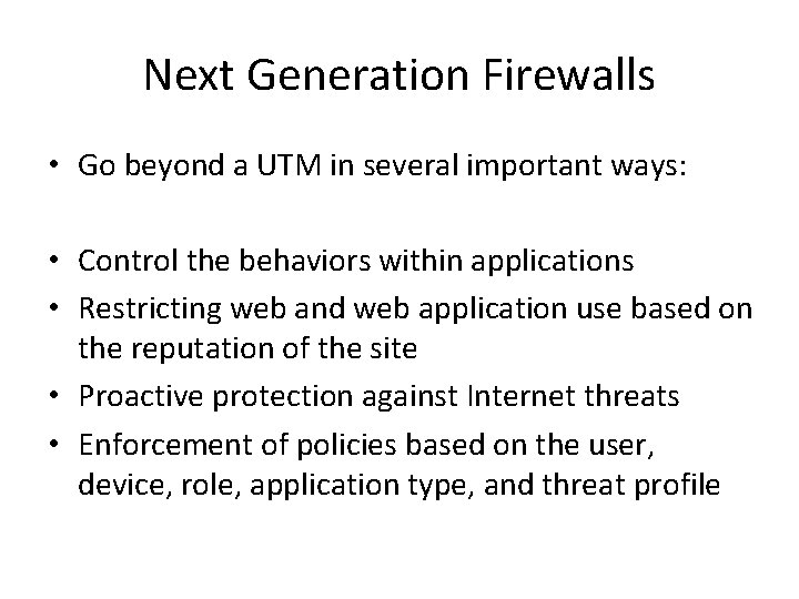 Next Generation Firewalls • Go beyond a UTM in several important ways: • Control