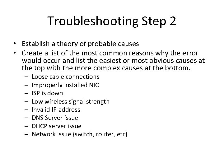 Troubleshooting Step 2 • Establish a theory of probable causes • Create a list
