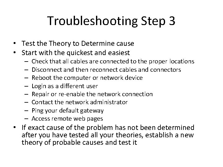 Troubleshooting Step 3 • Test the Theory to Determine cause • Start with the