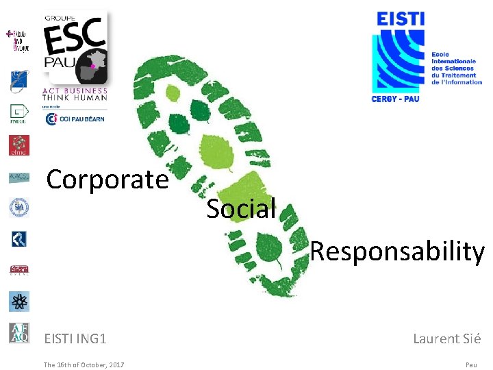 Corporate Social Responsability EISTI ING 1 The 16 th of October, 2017 Laurent Sié
