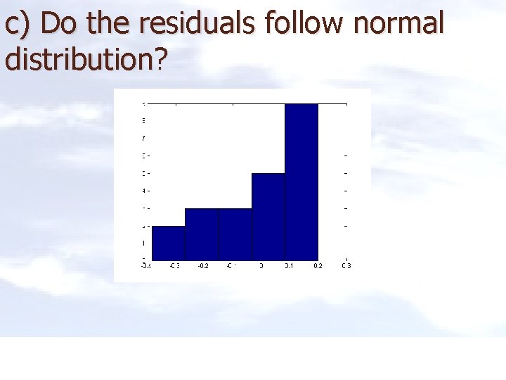 c) Do the residuals follow normal distribution? 