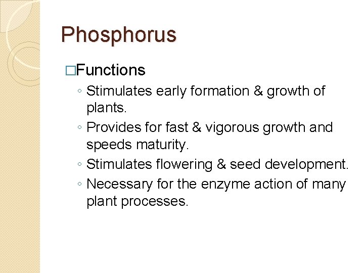 Phosphorus �Functions ◦ Stimulates early formation & growth of plants. ◦ Provides for fast