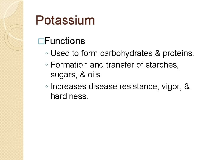 Potassium �Functions ◦ Used to form carbohydrates & proteins. ◦ Formation and transfer of