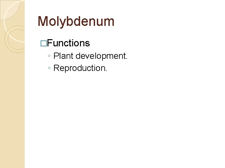 Molybdenum �Functions ◦ Plant development. ◦ Reproduction. 