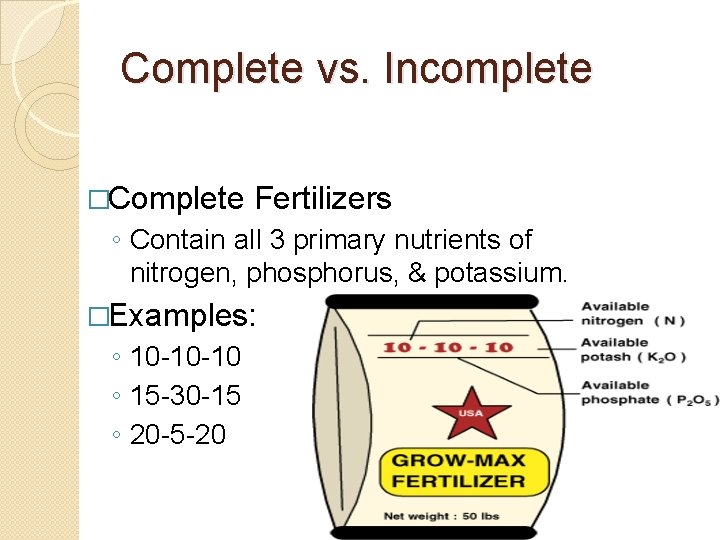 Complete vs. Incomplete �Complete Fertilizers ◦ Contain all 3 primary nutrients of nitrogen, phosphorus,