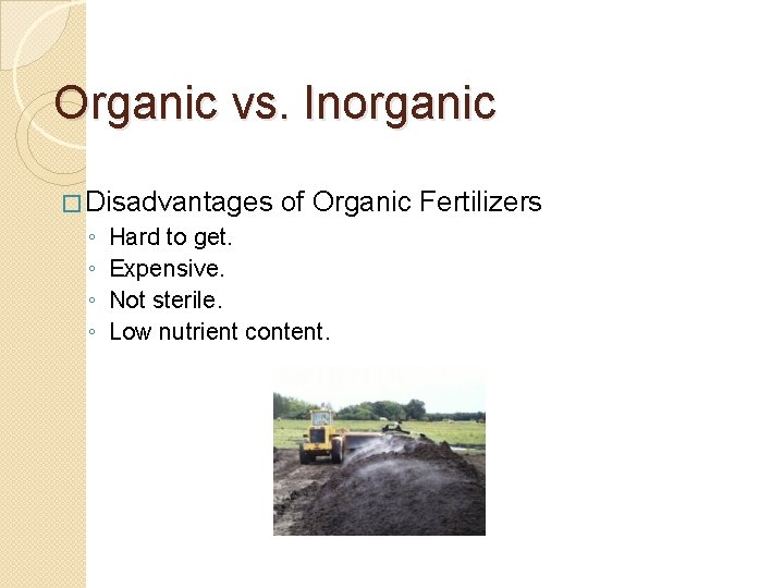 Organic vs. Inorganic � Disadvantages of Organic ◦ Hard to get. ◦ Expensive. ◦