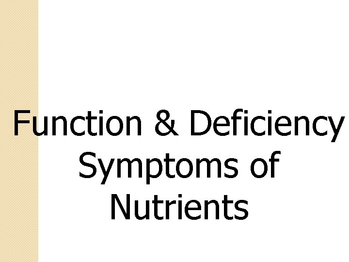 Function & Deficiency Symptoms of Nutrients 