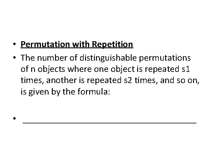  • Permutation with Repetition • The number of distinguishable permutations of n objects