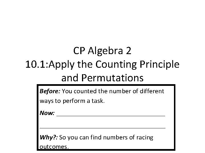 CP Algebra 2 10. 1: Apply the Counting Principle and Permutations Before: You counted