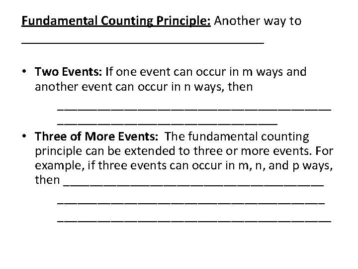 Fundamental Counting Principle: Another way to __________________ • Two Events: If one event can