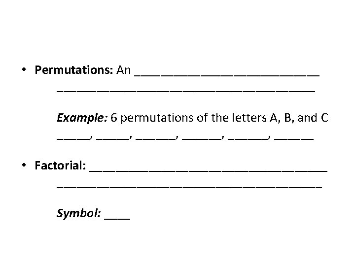  • Permutations: An __________________________________ Example: 6 permutations of the letters A, B, and