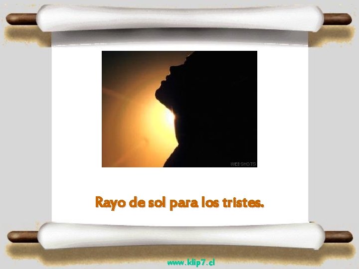 Rayo de sol para los tristes. www. klip 7. cl 