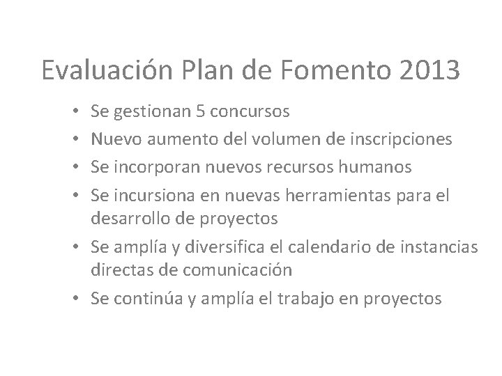 Evaluación Plan de Fomento 2013 Se gestionan 5 concursos Nuevo aumento del volumen de