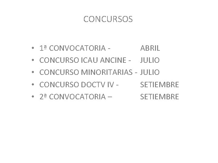 CONCURSOS • • • 1ª CONVOCATORIA CONCURSO ICAU ANCINE CONCURSO MINORITARIAS CONCURSO DOCTV IV