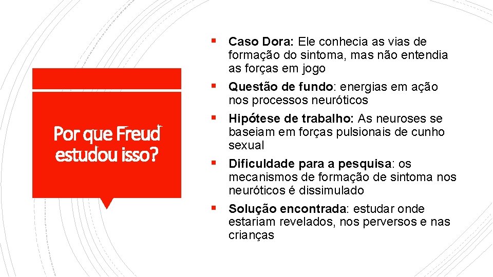 § Caso Dora: Ele conhecia as vias de § Por que Freud estudou isso?