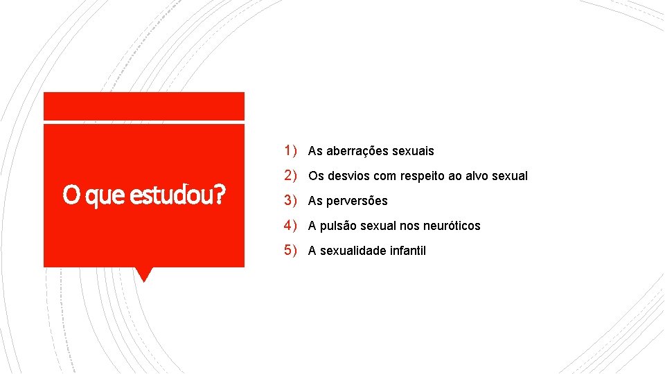 1) As aberrações sexuais O que estudou? 2) Os desvios com respeito ao alvo