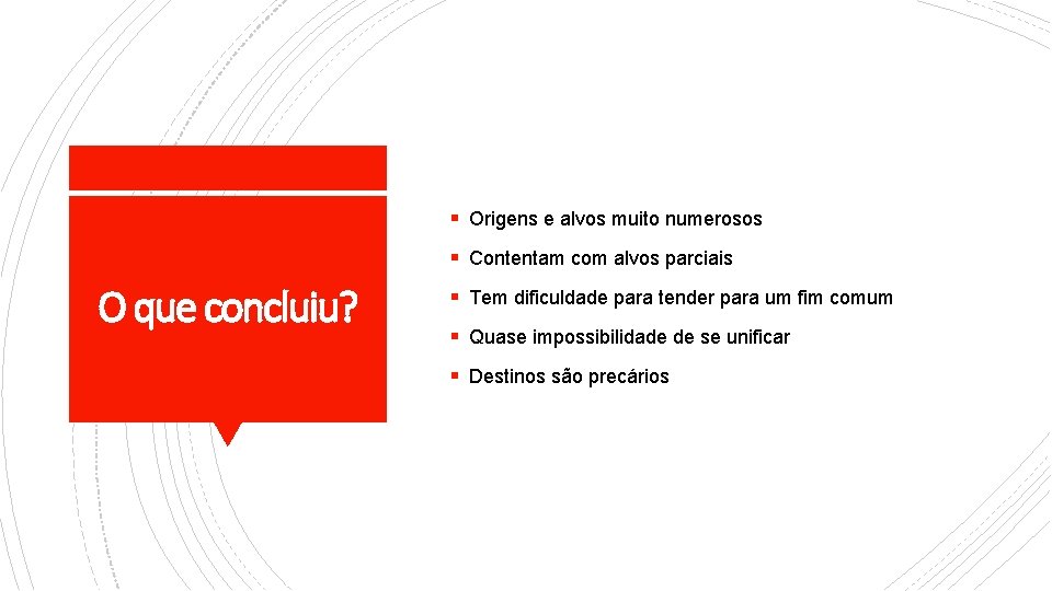 § Origens e alvos muito numerosos § Contentam com alvos parciais O que concluiu?