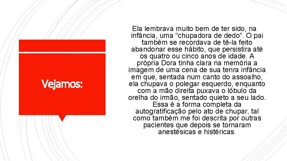 Vejamos: Ela lembrava muito bem de ter sido, na infância, uma “chupadora de dedo”.