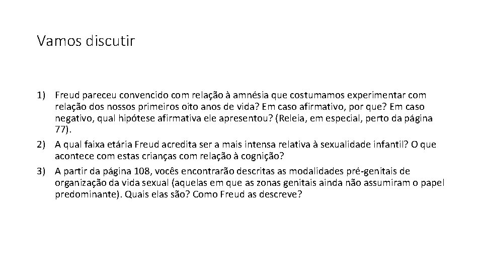 Vamos discutir 1) Freud pareceu convencido com relação à amnésia que costumamos experimentar com