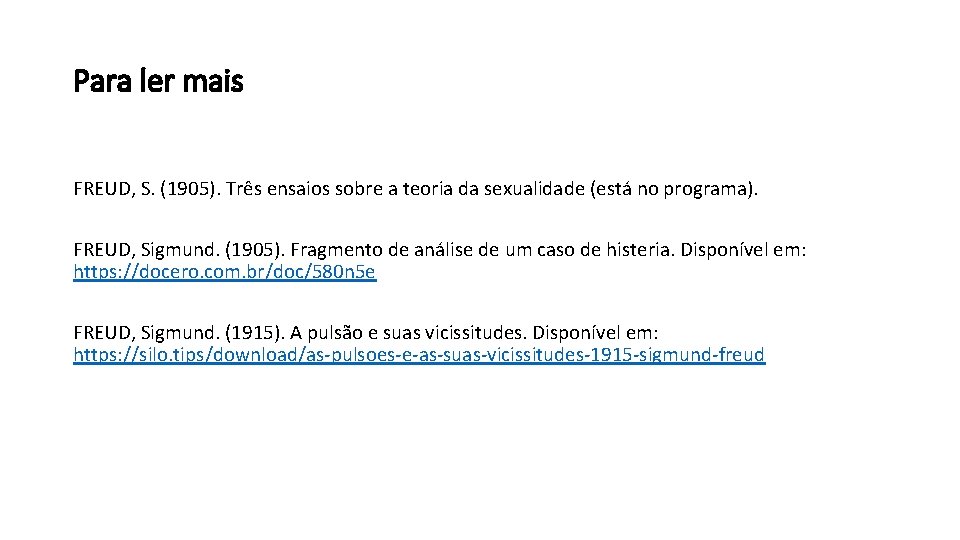 Para ler mais FREUD, S. (1905). Três ensaios sobre a teoria da sexualidade (está