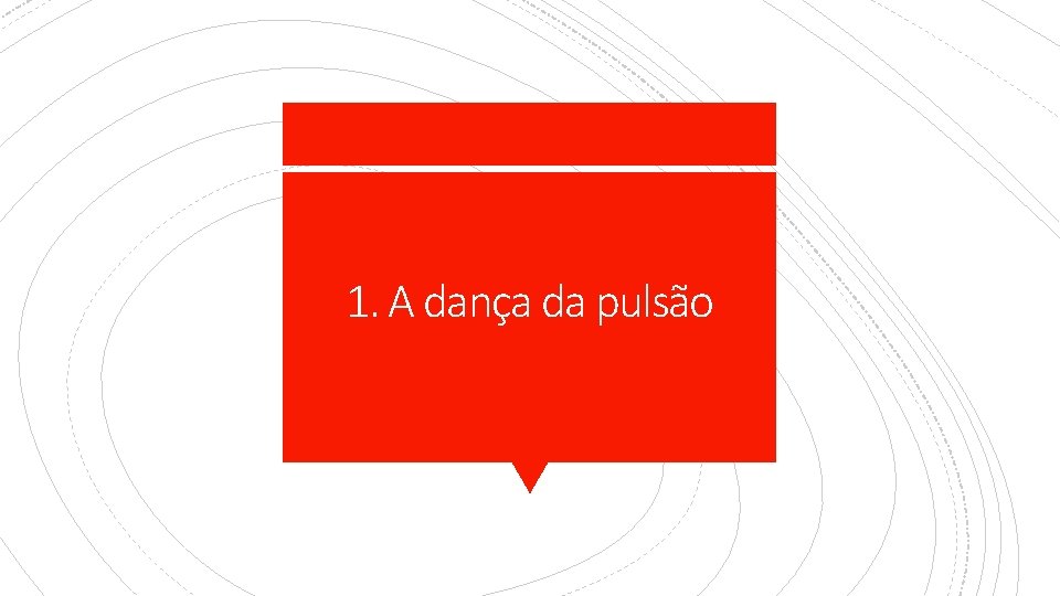 1. A dança da pulsão 