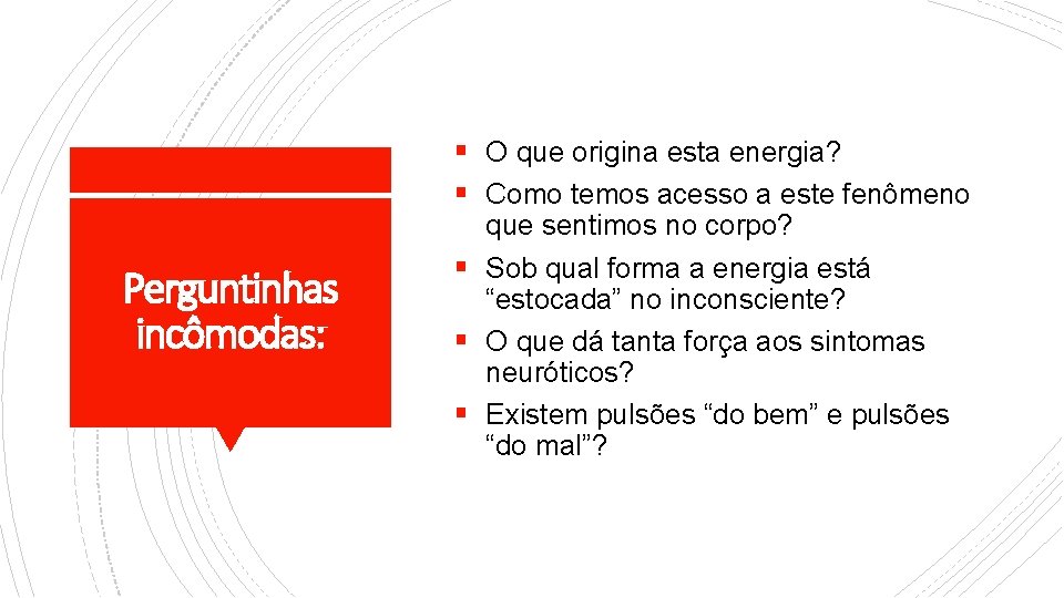 § O que origina esta energia? § Como temos acesso a este fenômeno Perguntinhas