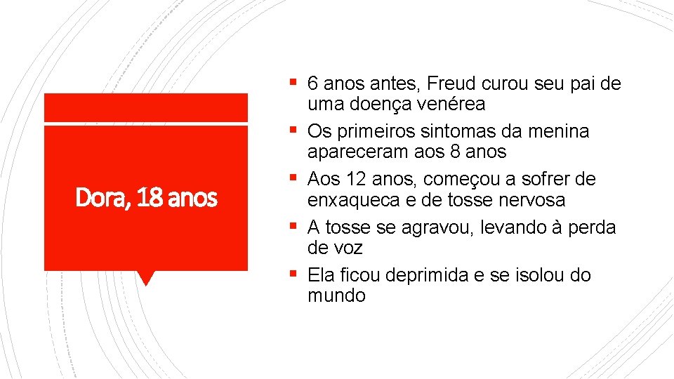 § 6 anos antes, Freud curou seu pai de § Dora, 18 anos §